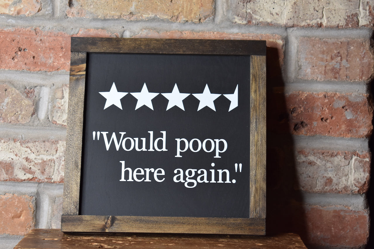 Would Poop Here Again- Funny Bathroom Sign