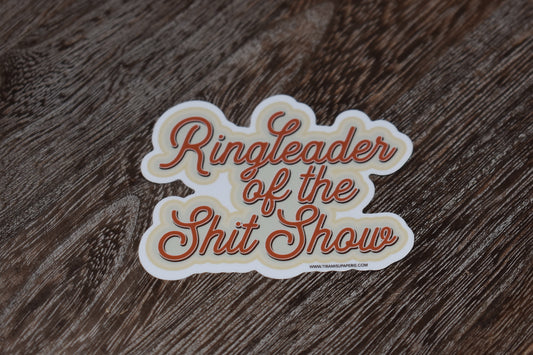 Ringleader of the Shit Show- Sticker