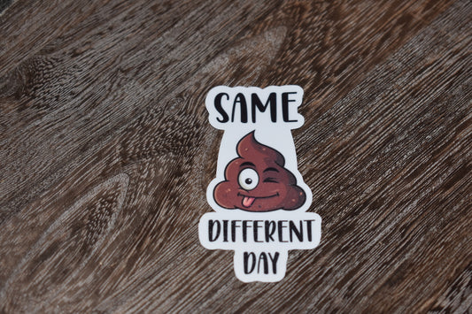 Same Shit Different Day-Sticker