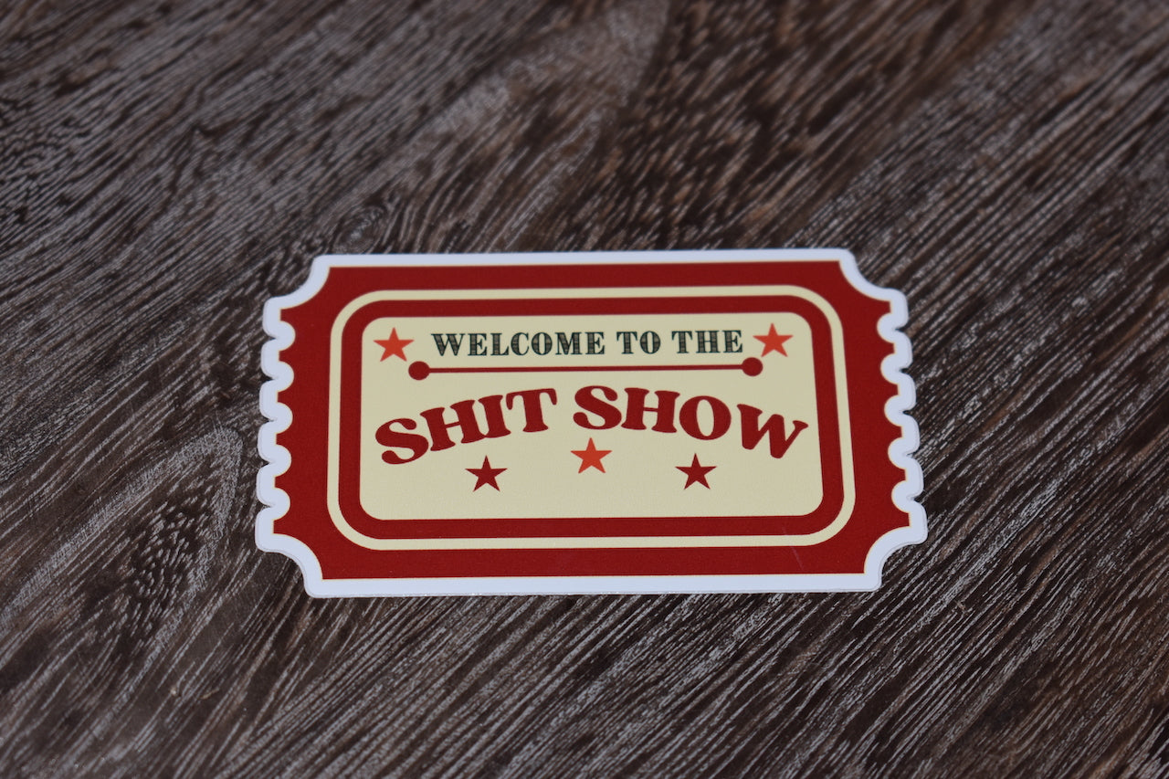 Welcome to the Shit Show Ticket Sticker