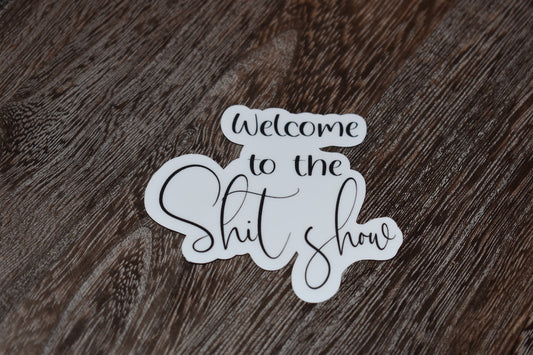 Welcome to the Shit Show- Sticker